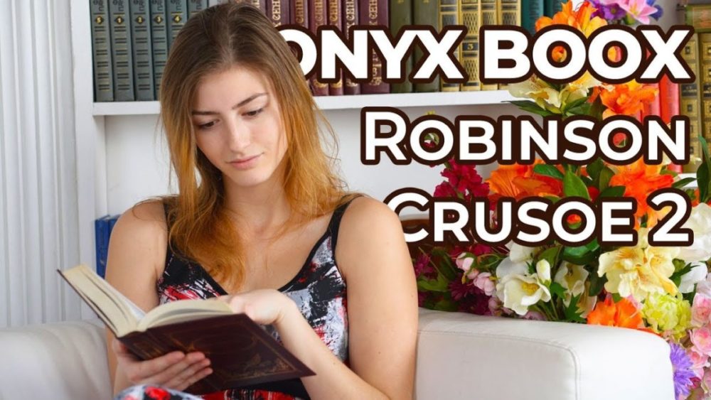 Обзор лучшей книги с влагозащитой ONYX BOOX Robinson Crusoe 2